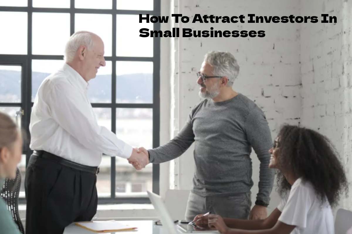 How To Attract Investors In Small Businesses